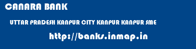 CANARA BANK  UTTAR PRADESH KANPUR CITY KANPUR KANPUR SME  banks information 